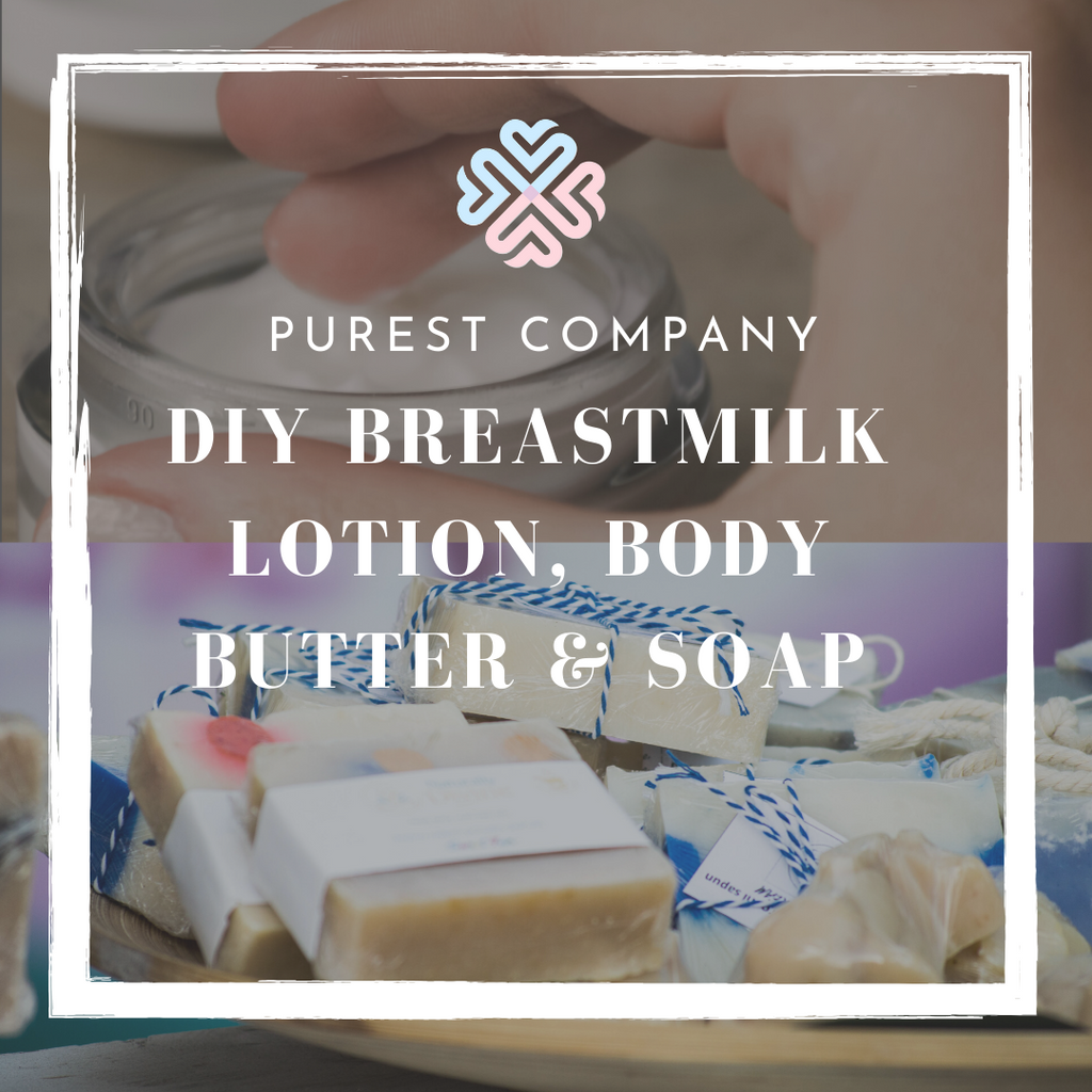 DIY BREASTMILK LOTION, BODY BUTTER, & SOAP